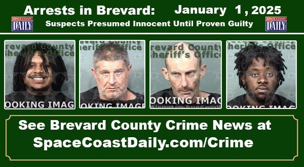 Arrests In Brevard County: January 1, 2025 – Suspects Presumed Innocent Until Proven Guilty
