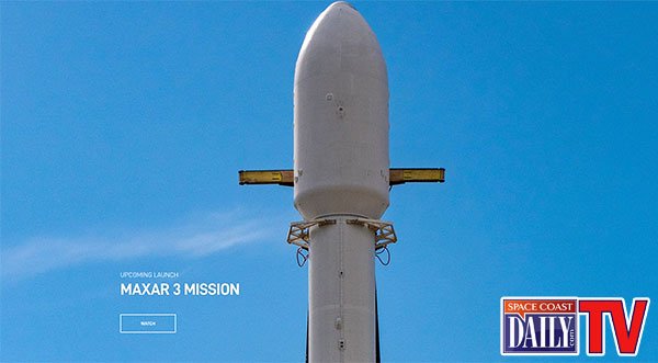SpaceX Set to Launch Maxar 3 Mission from Kennedy Space Center Monday Night