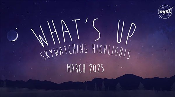 WHAT’S UP: NASA Provides Skywatching Tips for March 2025