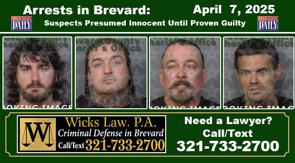 Arrests In Brevard County: April 7, 2025 – Suspects Presumed Innocent Until Proven Guilty