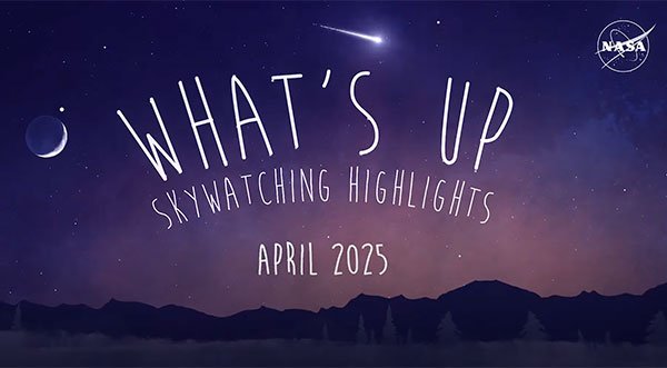 What's Up: April 2025 Skywatching Tips from NASA