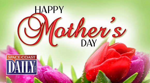 Space Coast Daily Wishes Moms Everywhere a Very Happy Mother's Day