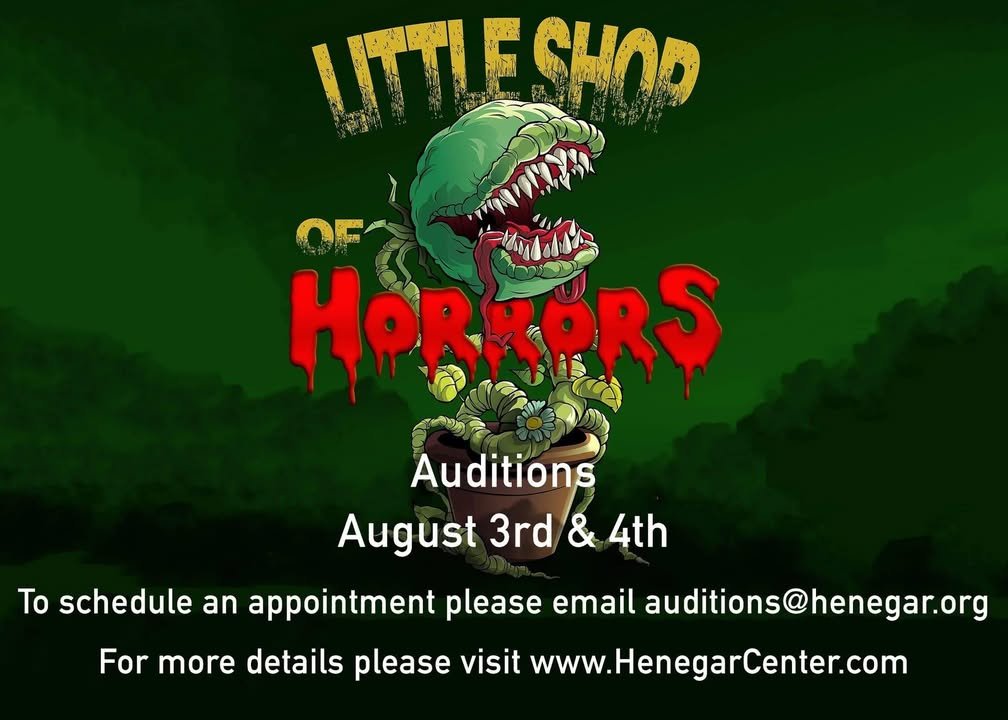 AUDITION NOTICE FOR LITTLE SHOP OF HORRORS AT THE HENEGAR (Adult Vocalists/Actors/Dancers 18+) Sunday, August 3rd (6pm-1...